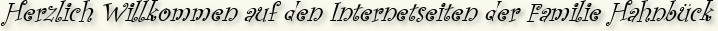 Herzlich Willkommen auf den Internetseiten der Familie Hahnbück